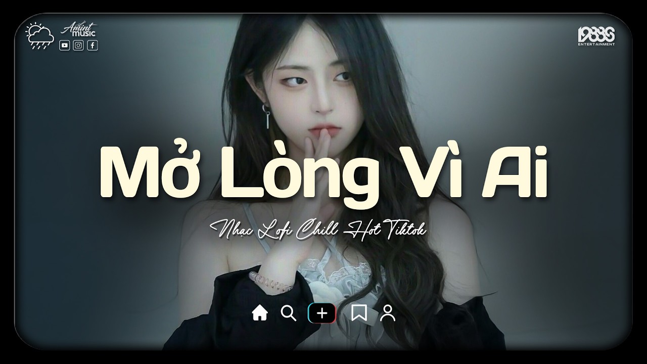 Mở Lòng Vì Ai Lofi ♫ Nơi Trái Tim Cần Nghỉ Ngơi Cho Tâm Tư Tìm Lại Phương Hướng ♫ Nhạc Buồn Chill