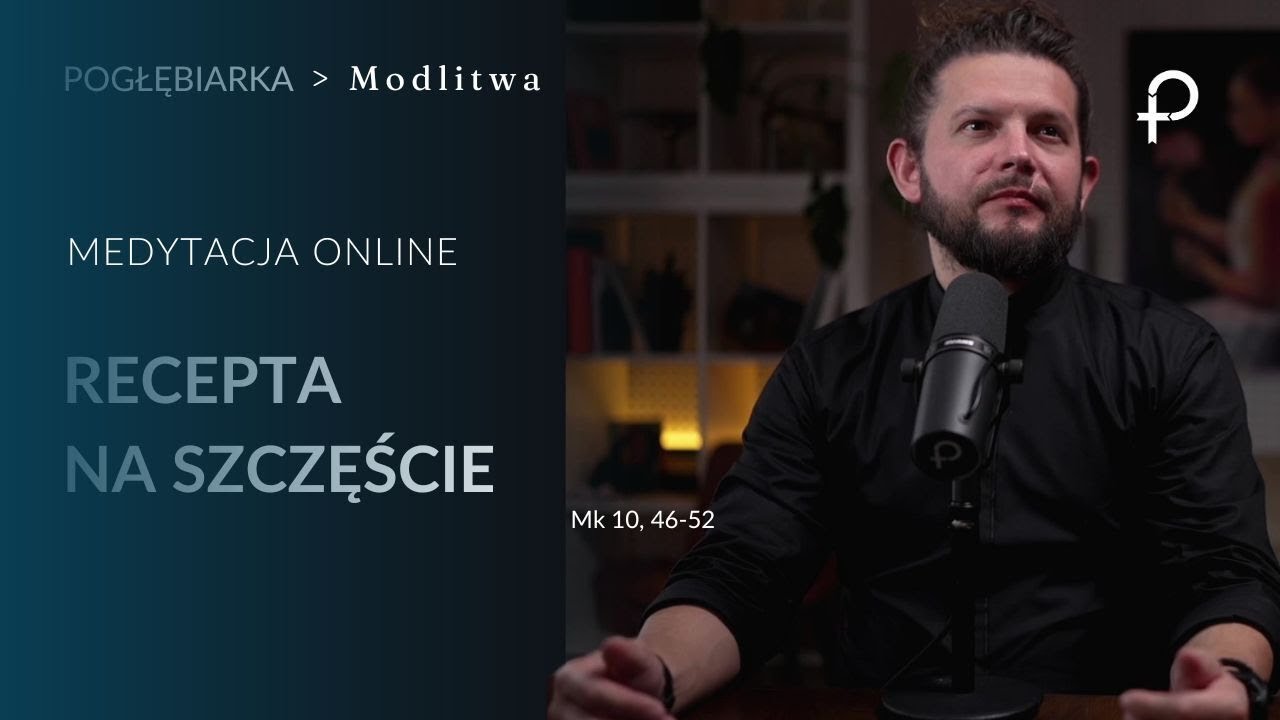 Medytacja Pisma Świętego onLine - Recepta na SZCZĘŚCIE [#Mk 10, 46-52] 27.10.2024
