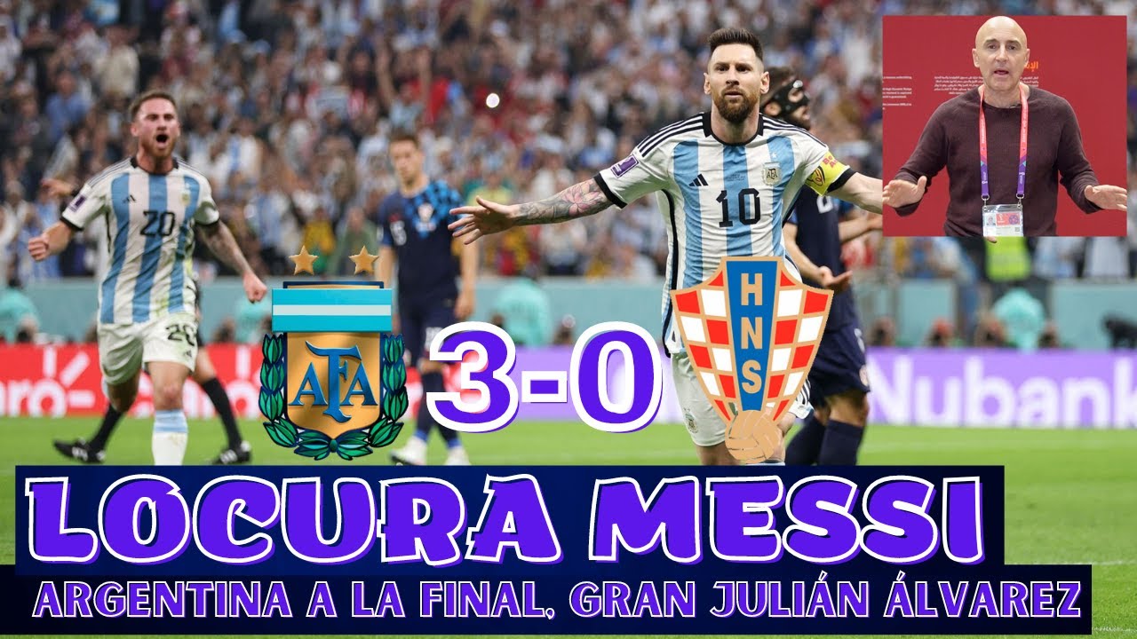 MESSI Y JULIÁN ÁLVAREZ BRILLANTES, ARGENTINA EN LA FINAL. CROACIA SIN OPCIONES. EL ANÁLISIS.