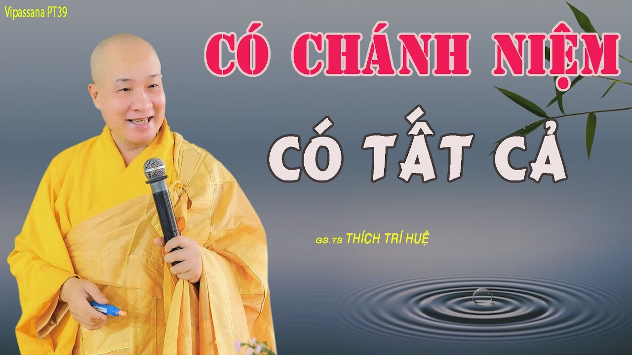 Có Chánh Niệm Có Tất Cả Mất Chánh Niệm Họa Hoạn Khó Lường - cực hay. Thầy Thích Trí Huệ PT39