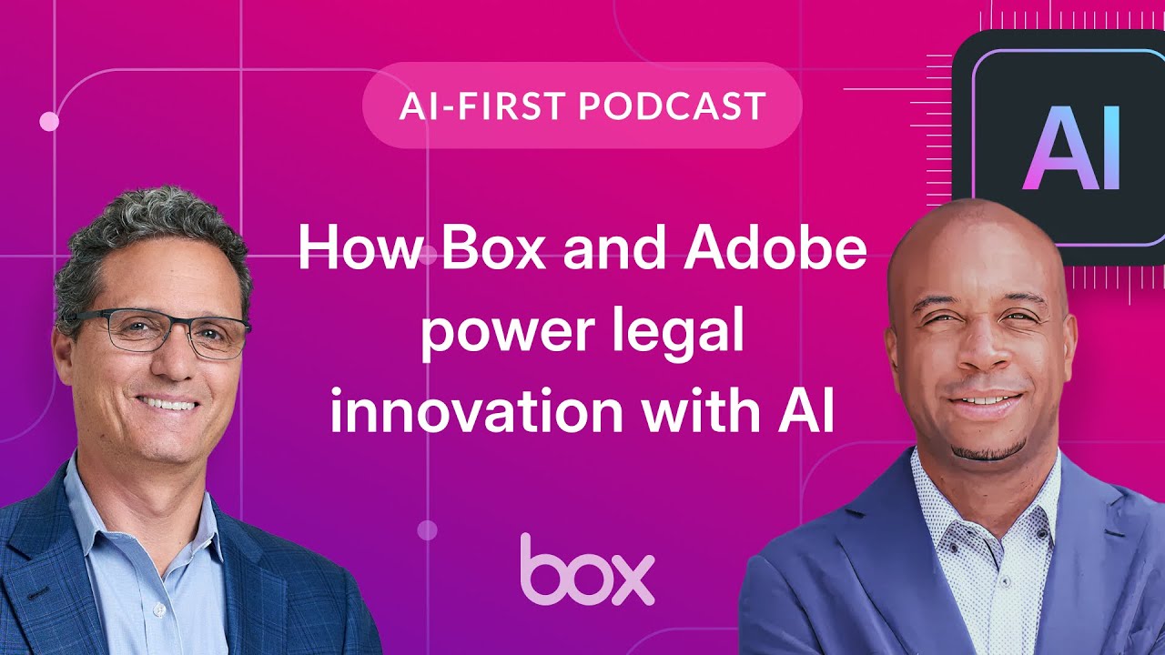 How Box and Adobe power legal innovation with AI | Box AI-First Podcast EP 14