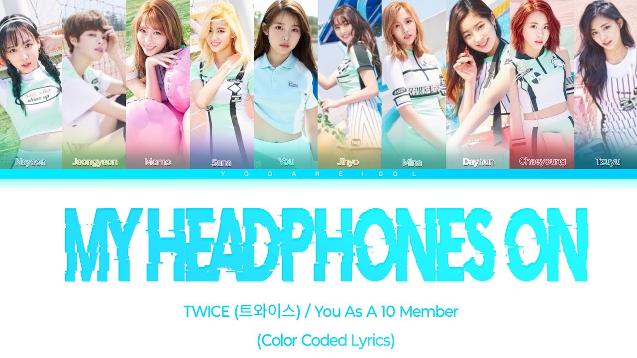 TWICE(트와이스)- My Headphones On (Headphone 써) [You As A Member || 10 Members]