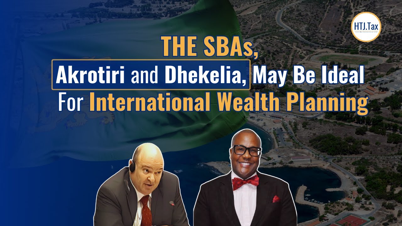The SBAs, Akrotiri and Dhekelia, May BeIdeal for International Wealth Planning