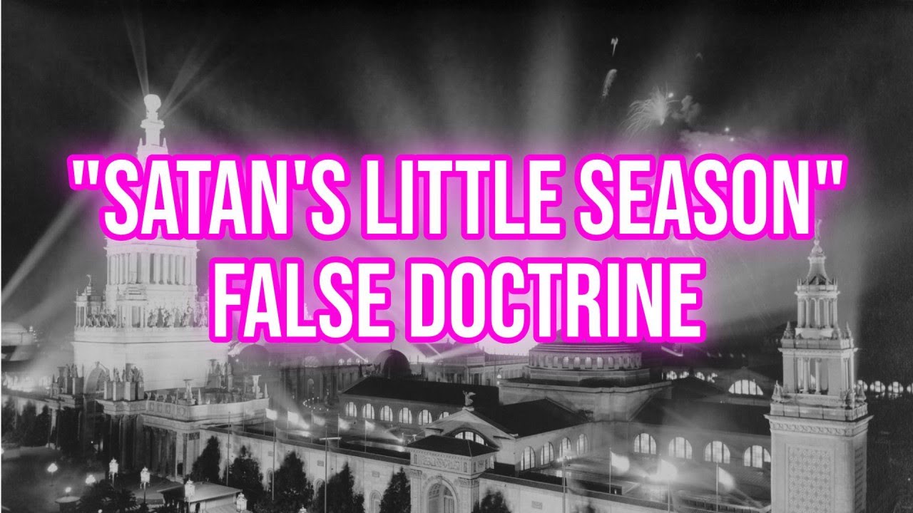Satan's Little Season False Teaching