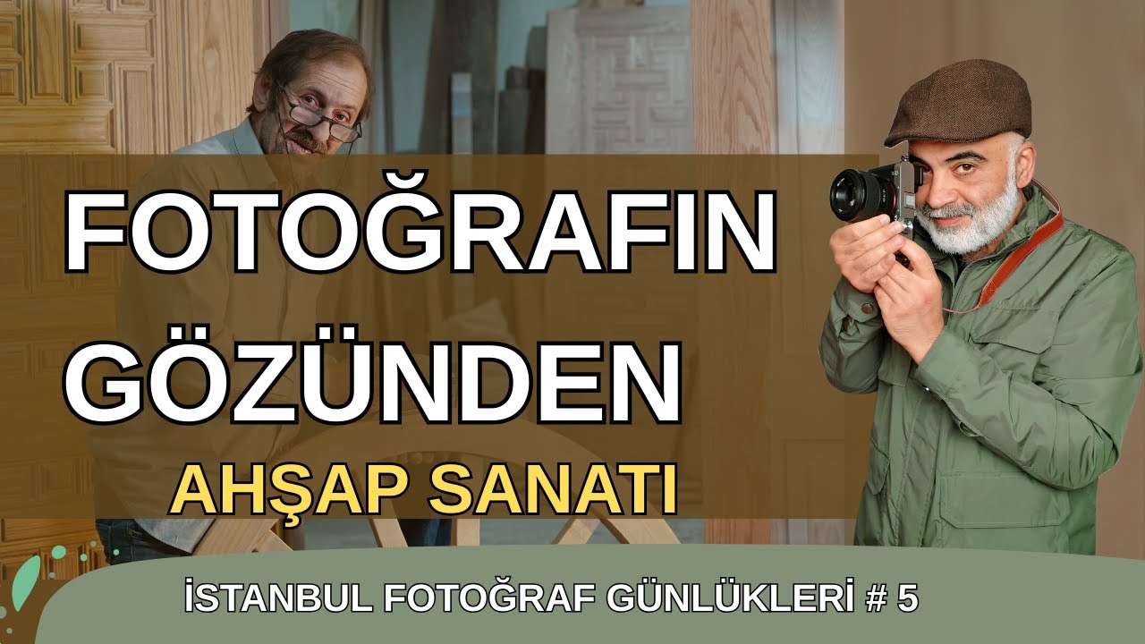Fotoğrafın Gözünden: Gelenekten Geleceğe Ahşap Sanatı – İstanbul Fotoğraf Günlükleri #5