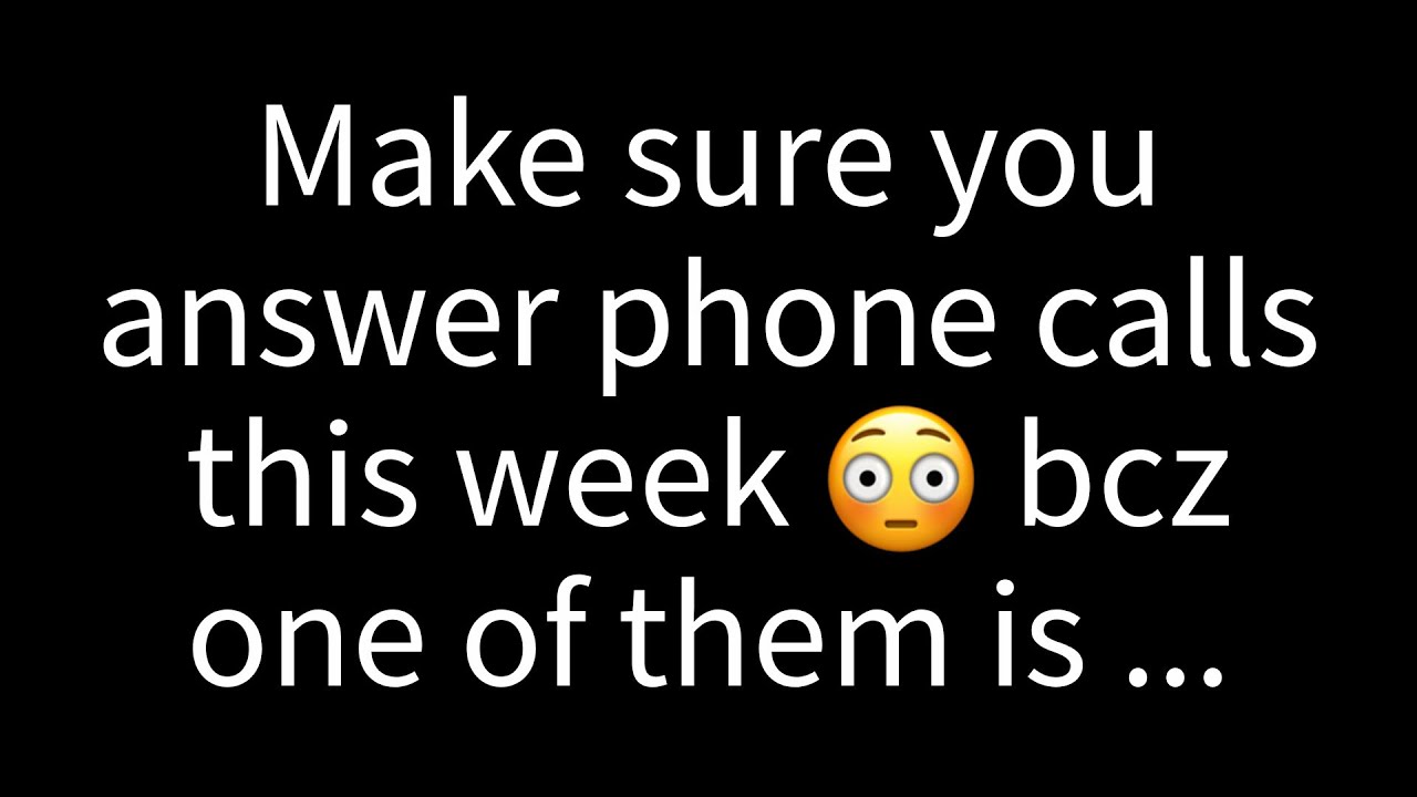 💌 Make sure you answer phone calls this week because one of them is...