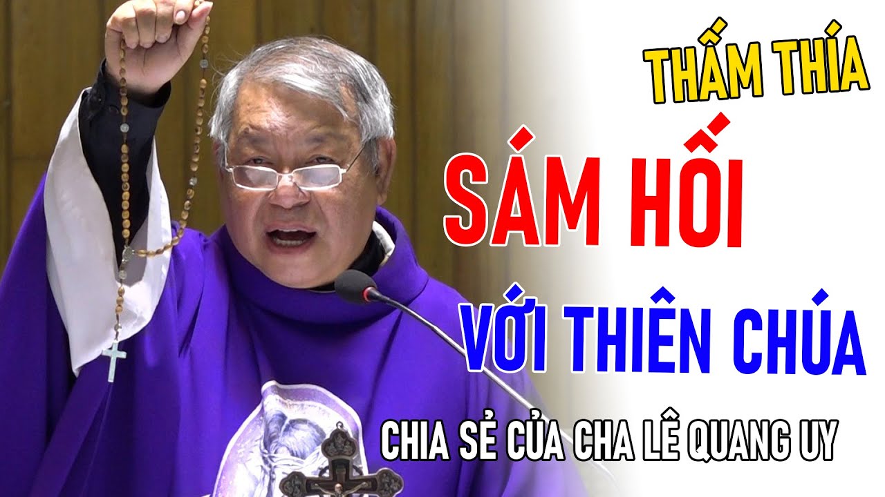TIN MỚI! CHA GIUSE LÊ QUANG UY CHIA SẺ SÁM HỐI VỚI THIÊN CHÚA