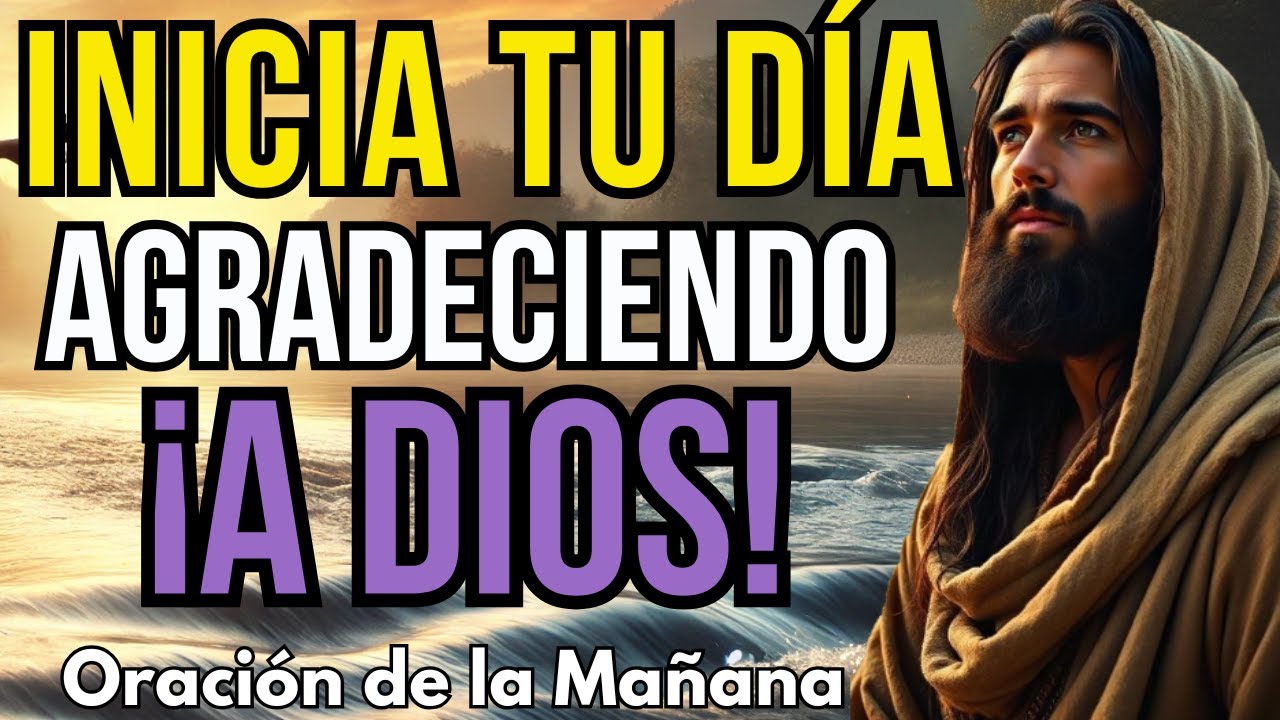 ORACIÓN DE GRATITUD Y FE PARA EMPEZAR TU DÍA | Escúchala cada mañana y cambia tu vida