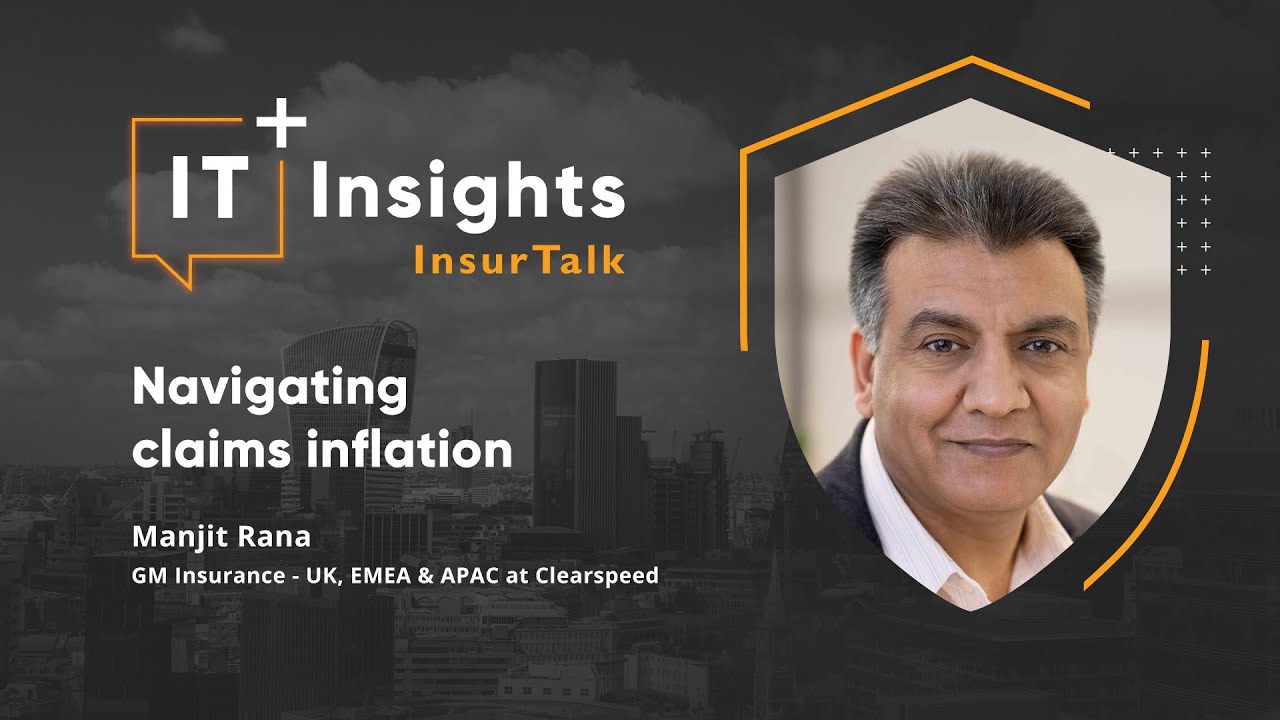 IT Insights InsurTalk: Navigating claims inflation with Manjit Rana, GM Insurance at Clearspeed