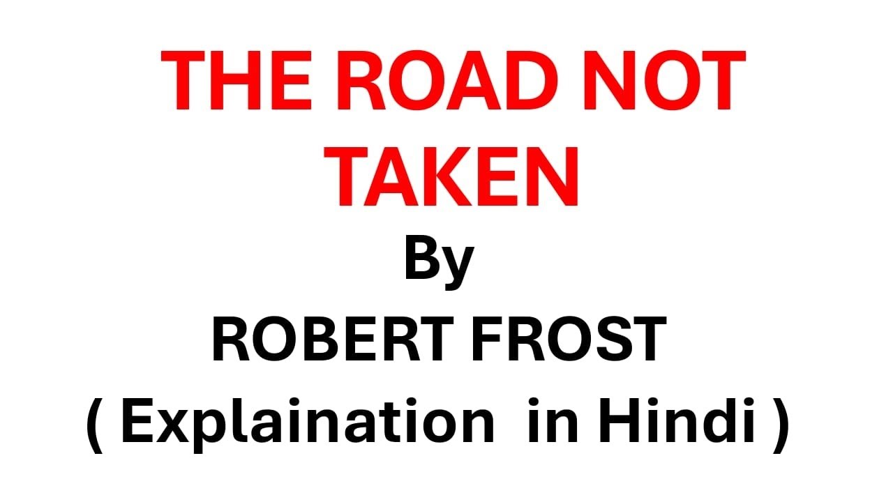 THE ROAD NOT TAKEN BY Robert Frost (Explaination in Hindi) 