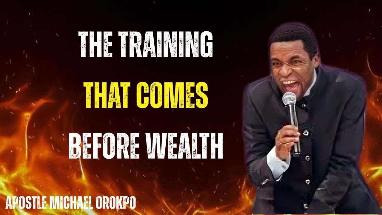 The Training That Comes Before Wealth | Apostle Michael Orokpo