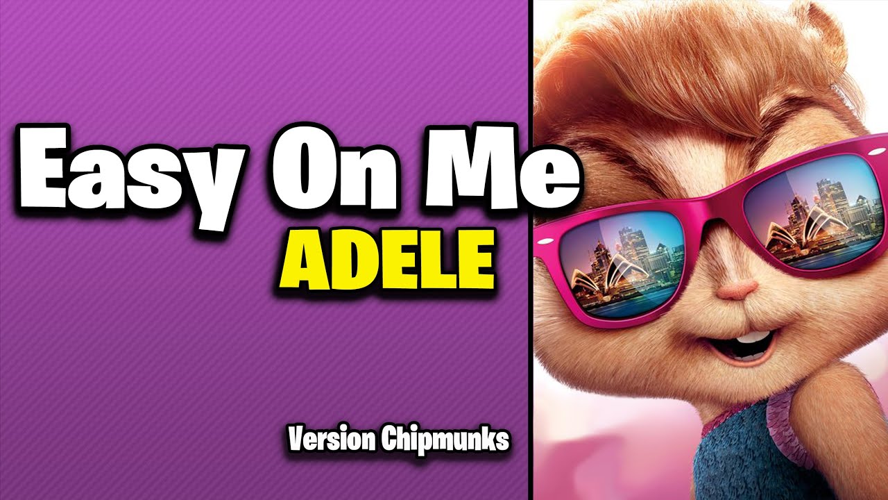 Easy On Me - Adele (Version Chipmunks - Lyrics/Letra)