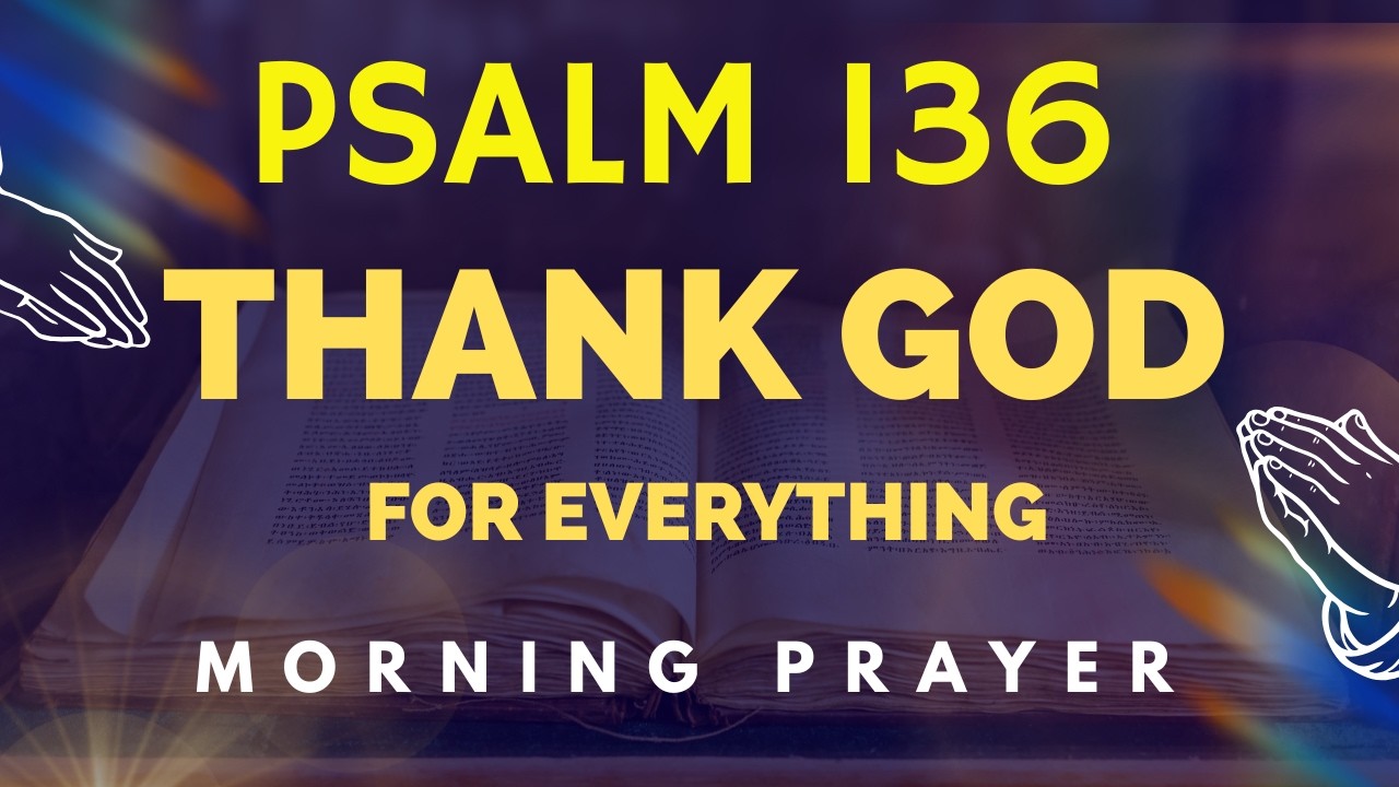 Morning Prayer with Psalm 136 | Powerful Prayer of Gratitude and Everlasting Mercy