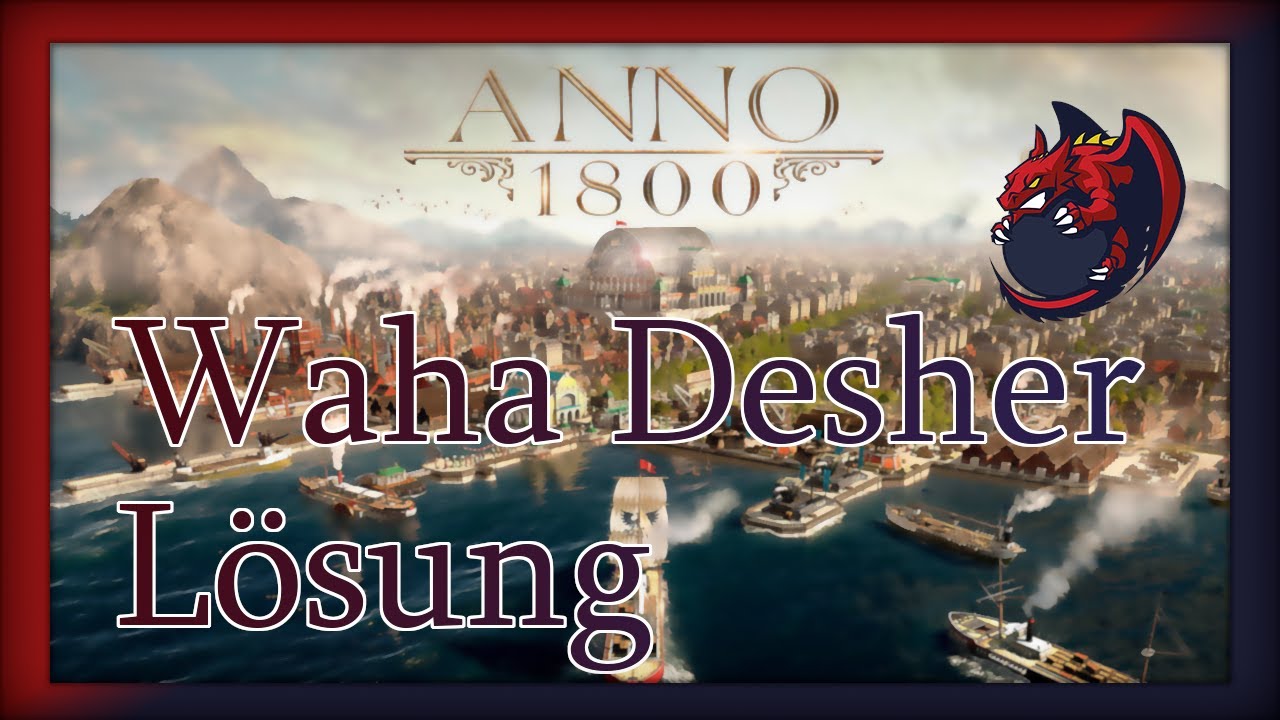 Anno 1800 - Komplettlösung Waha Desher [Deutsch/German][DLC's]