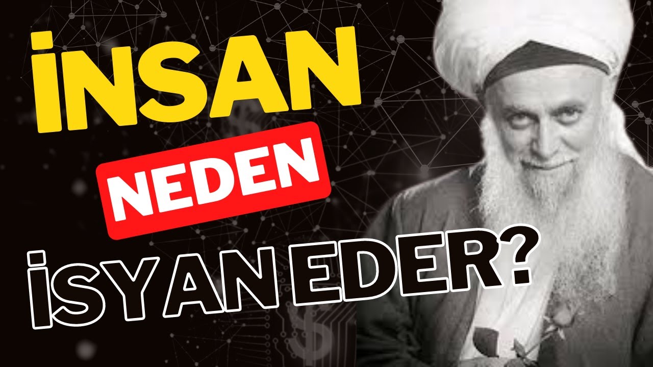 İNSAN NEDEN İSYAN EDER? NAZIM KIBRİSİ HAZRETLERİ