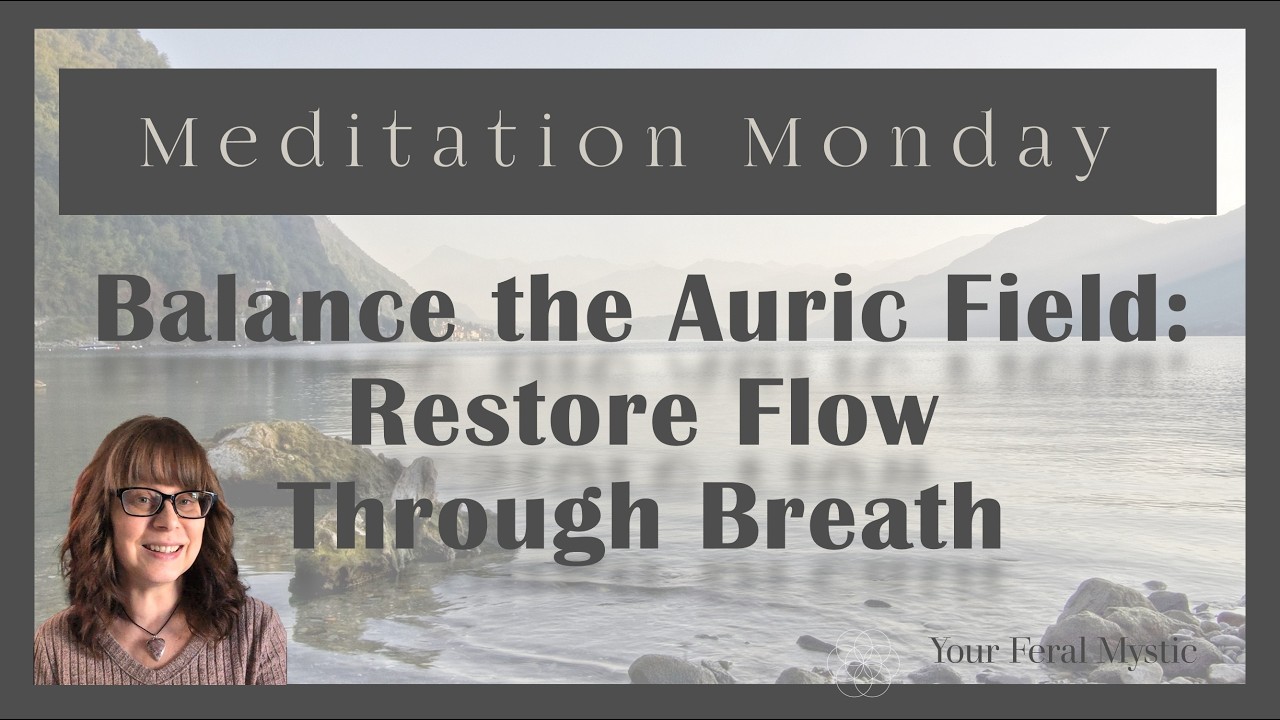 Balancing the Auric Field: Restore Flow Through Breath