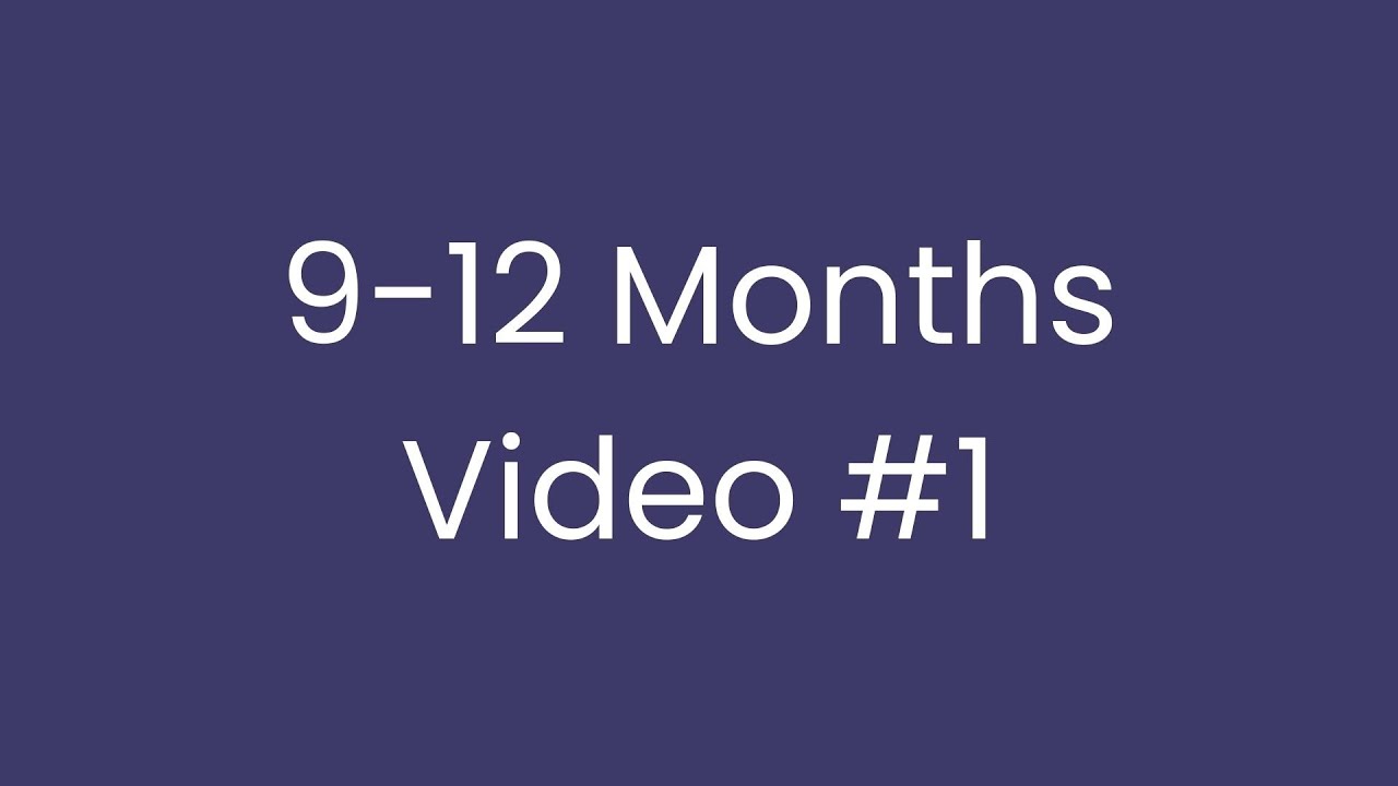 9 to 12 months - video #1