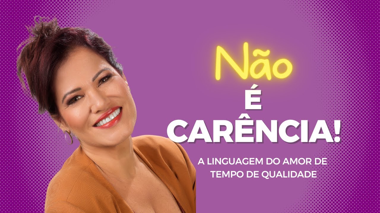 Não é carência!!! - TEMPO DE QUALIDADE como linguagem do amor