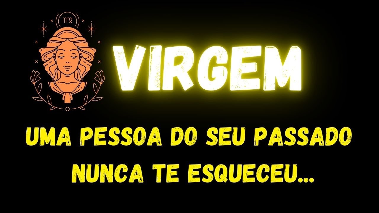 ♍️VIRGEM😢UMA PESSOA DO SEU PASSADO NUNCA TE ESQUECEU...
