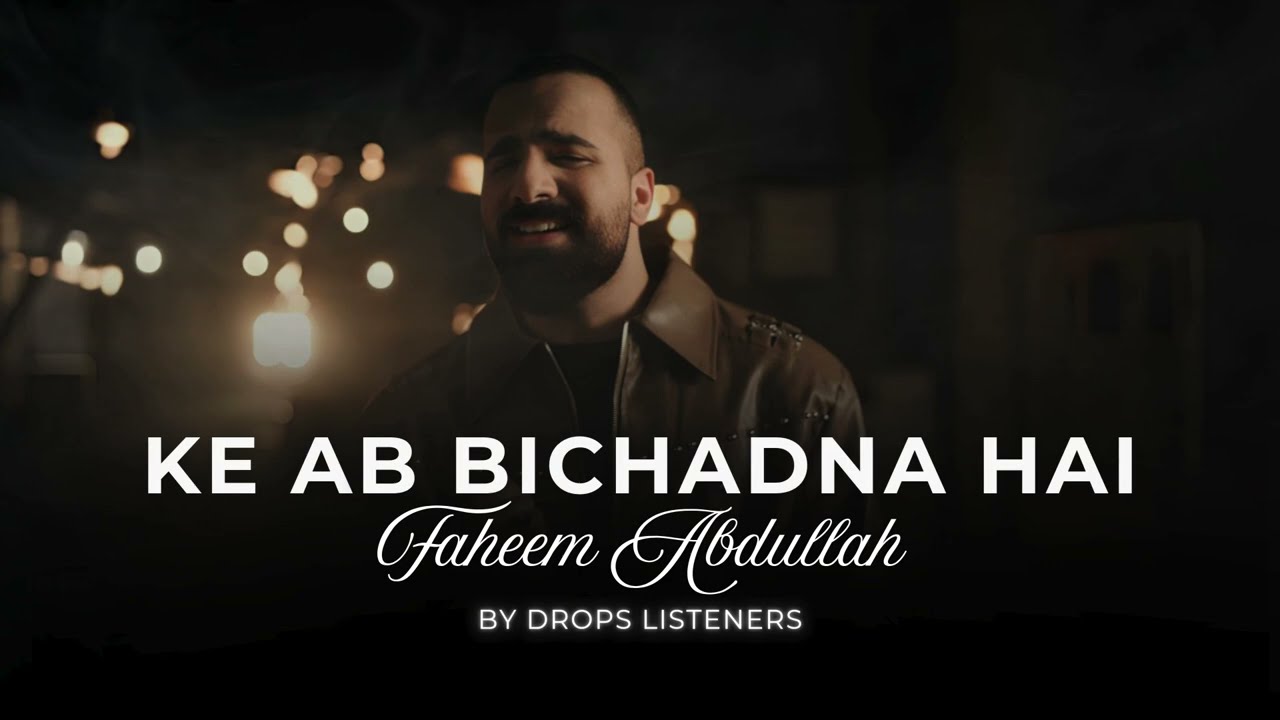 Bichadna Full Song | Ke Ab Bichadna Hai | Faheem Abdullah & Amir Ameer | By Drops Listeners