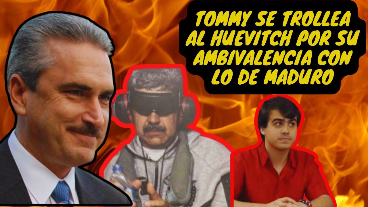 TOMMY se trollea al Huevitch por su ambivalencia con lo de Maduro