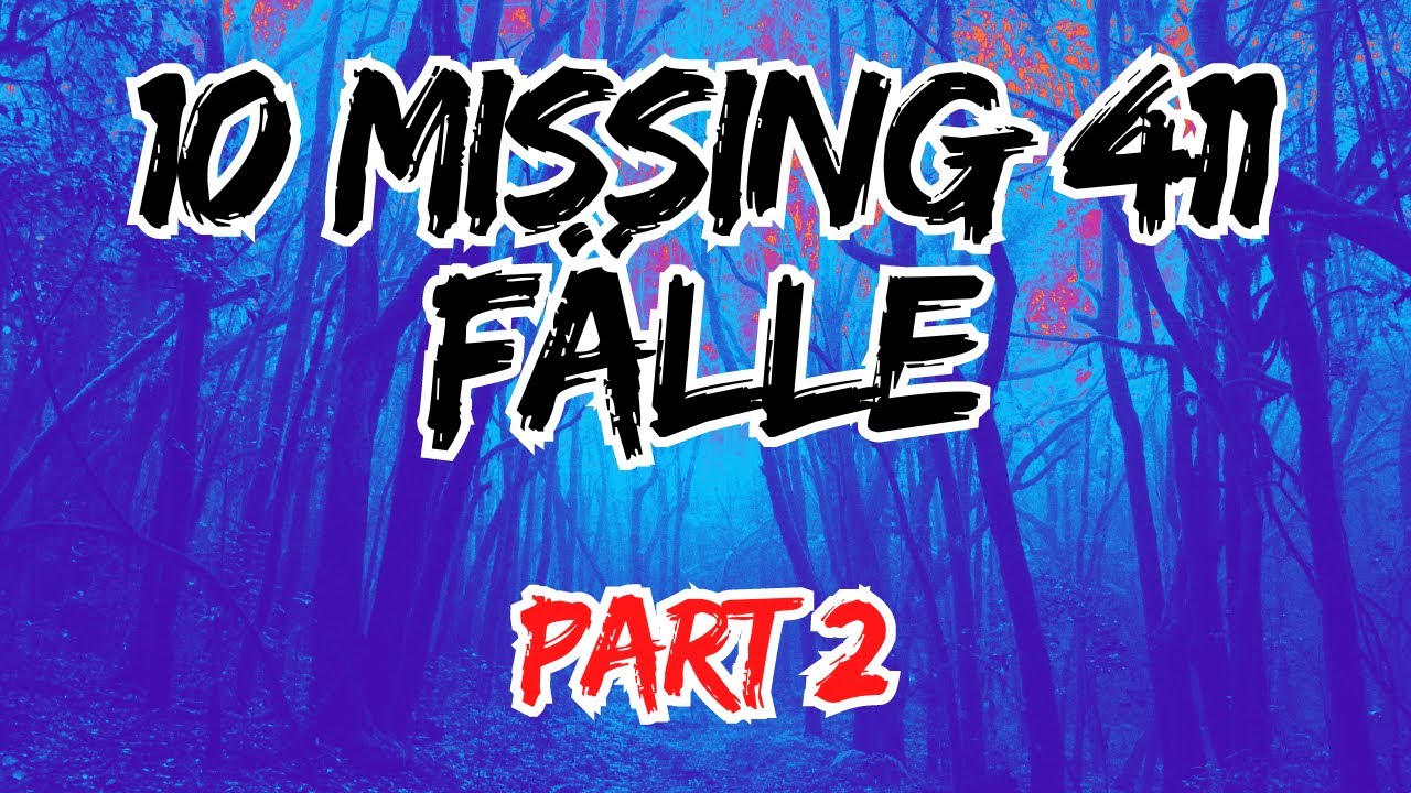 [MISSING 411] 10 Fälle Part 2