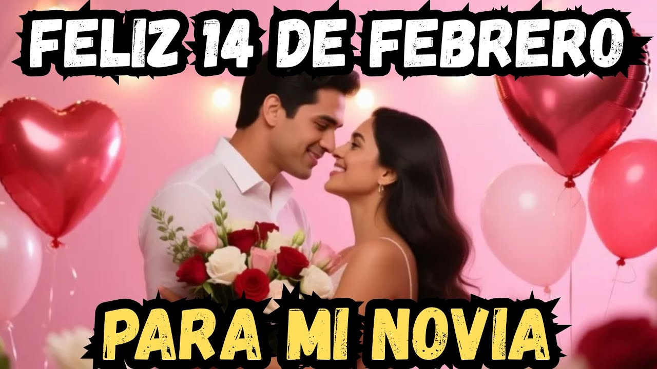 Feliz 14 de Febrero | Para Mi Novia | Canción de San Valentín| Dia Del Amor Y  La Amistad.
