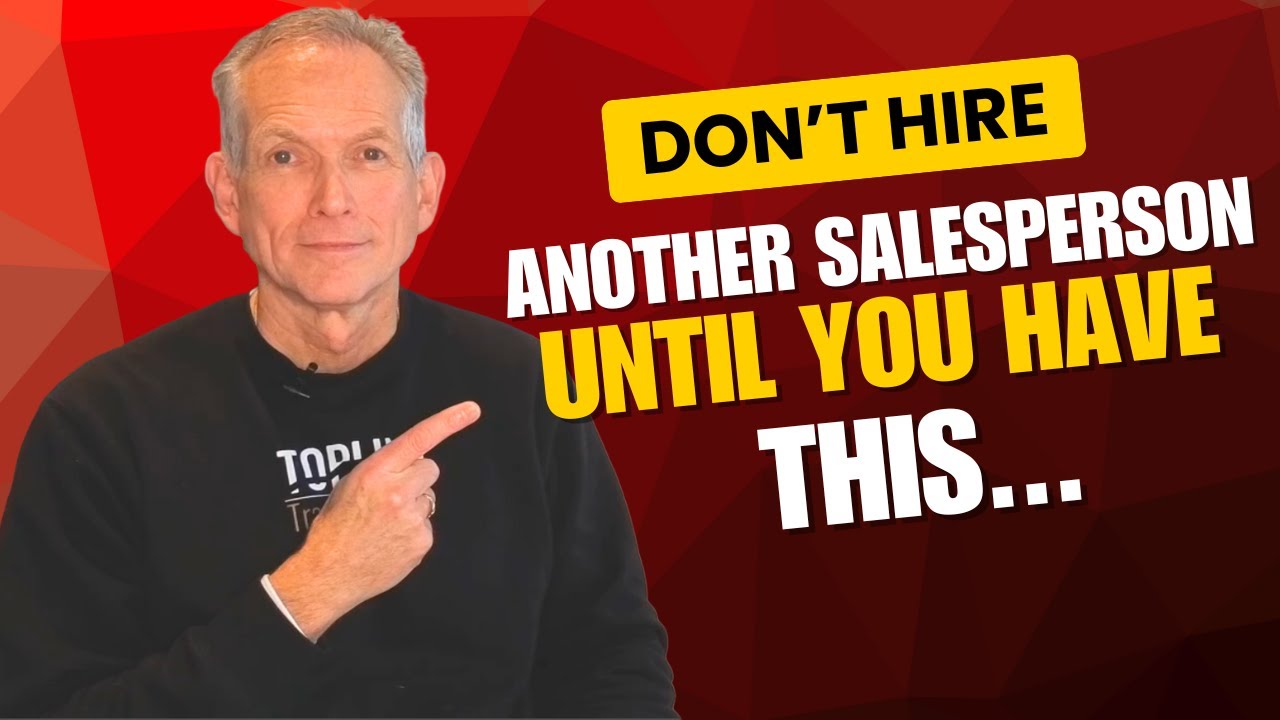Don’t Hire Another Salesperson Until You Have This