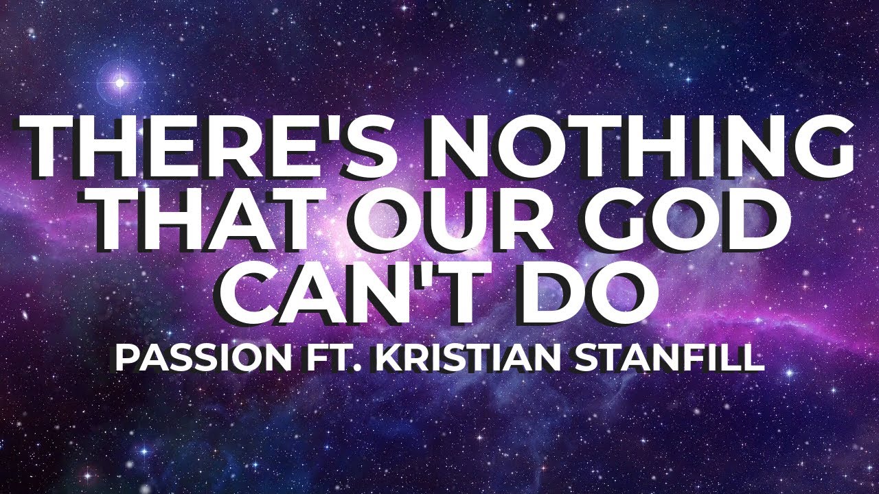 There's Nothing That Our God Can't Do - Passion Lyric Video