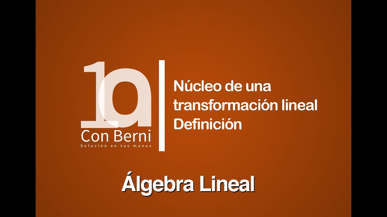 Núcleo de una transformación lineal I Definición