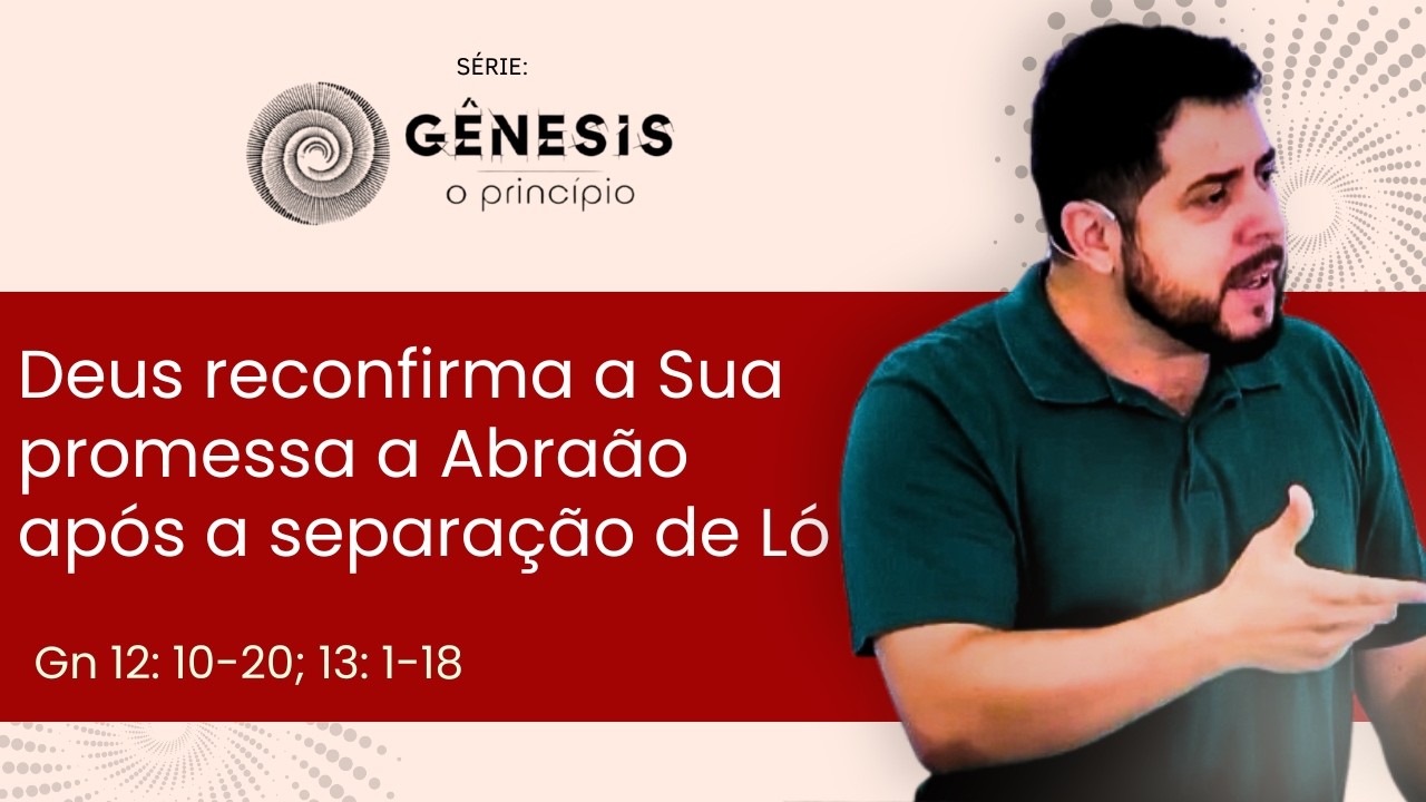DEUS RECONFIRMA SUA PROMESSA A ABRAÃO APÓS A SEPARAÇÃO DE LÓ-GN 12:10-20;13:1-18 |MAGNO ANTÔNIO