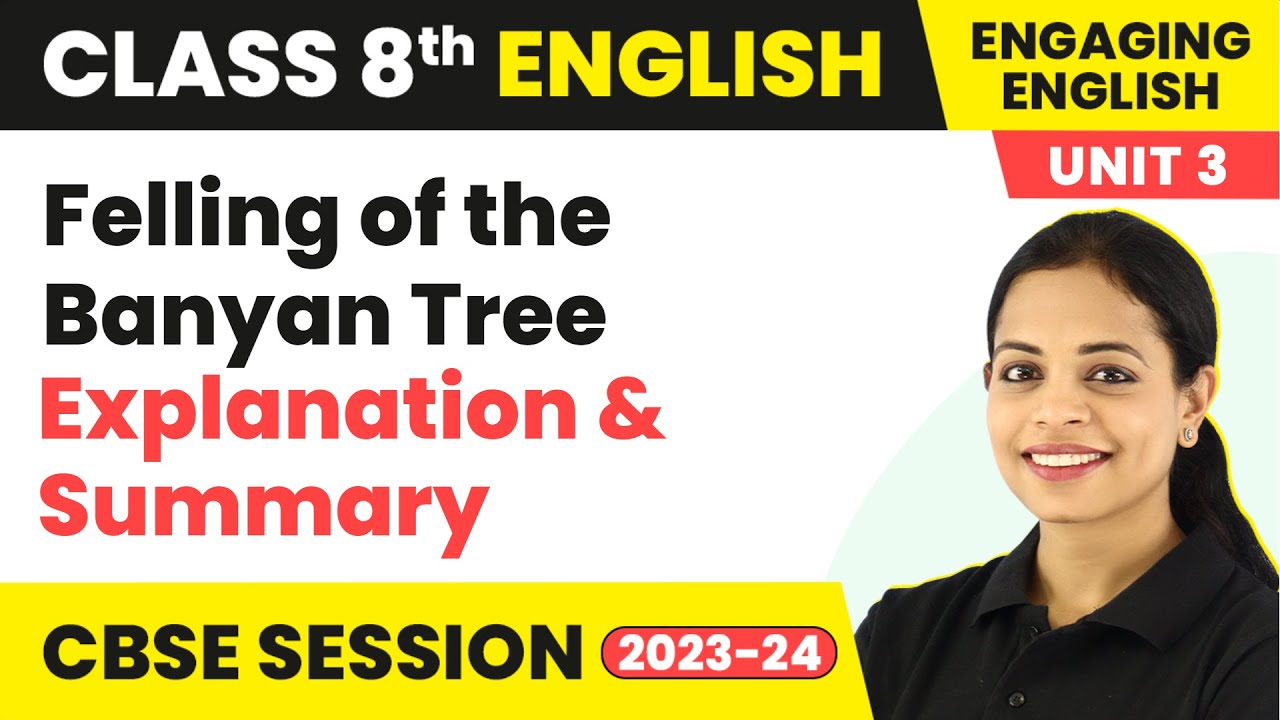 Felling of the Banyan Tree Explanation & Summary | Engaging English Class 8 Unit 3