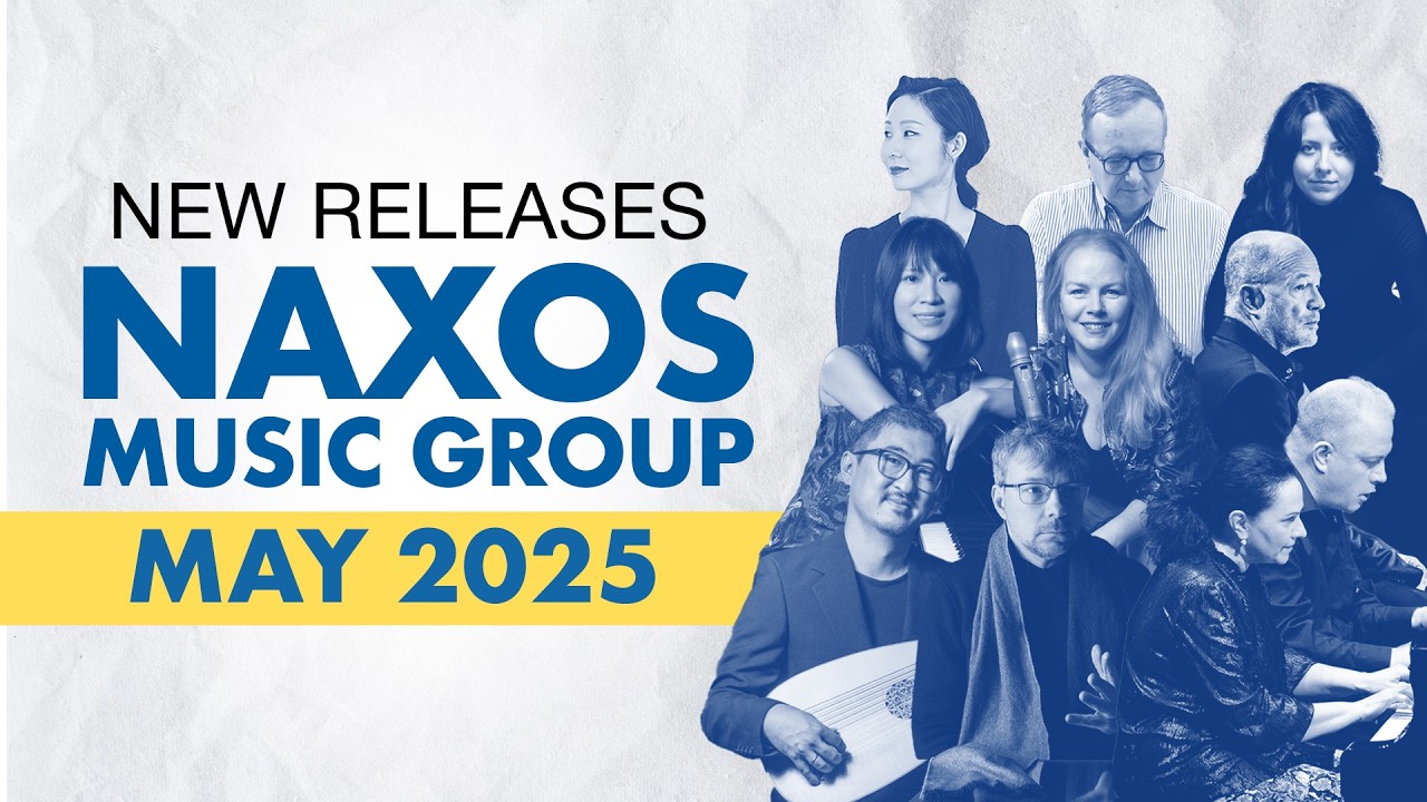 New on Naxos Music Group: May 2025 Highlights