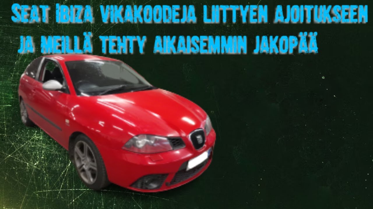 Seat ibizassa vikakoodeja liittyen moottorin ajoitukseen ja meillä viimeksi tehty jakopää!