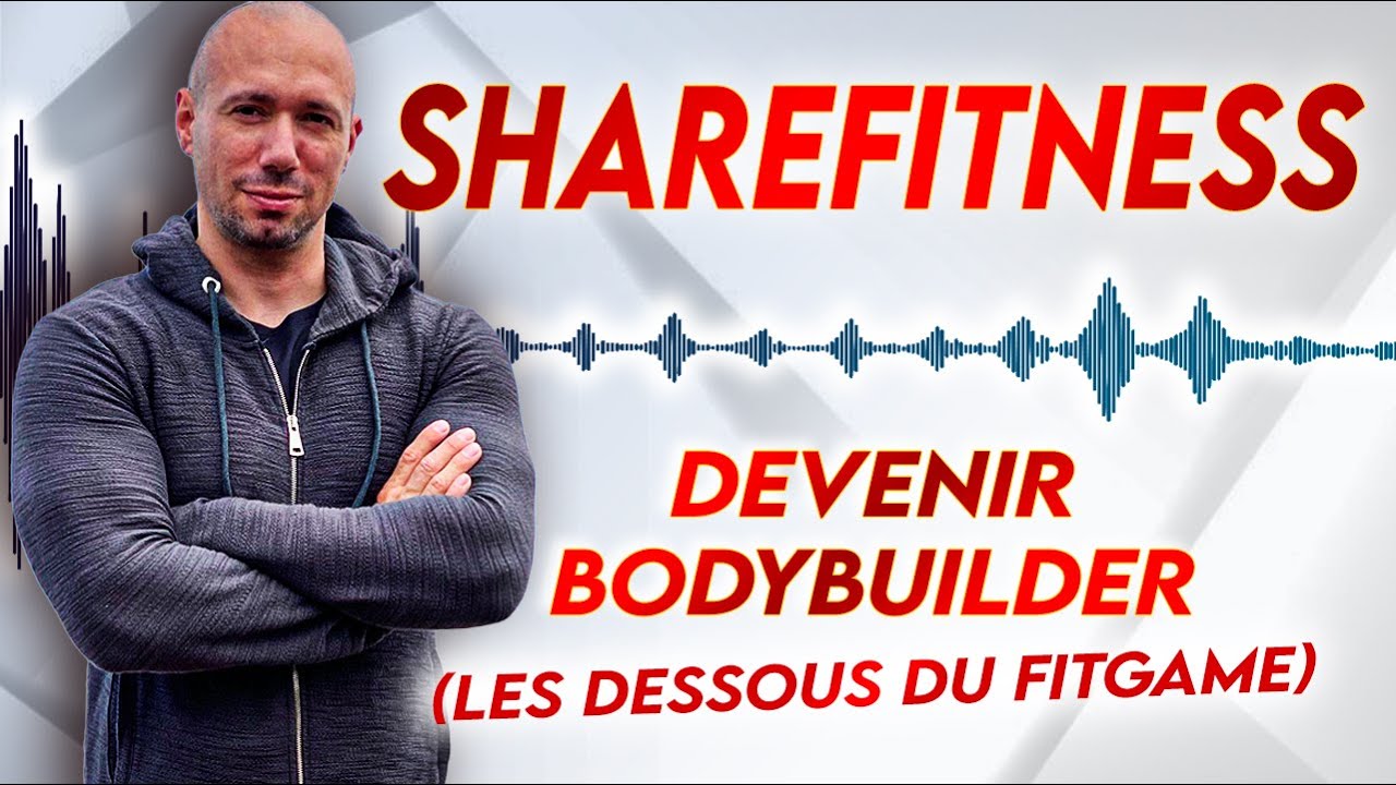 #55 Sharefitness - Devenir bodybuilder (et les dessous du fitgame)