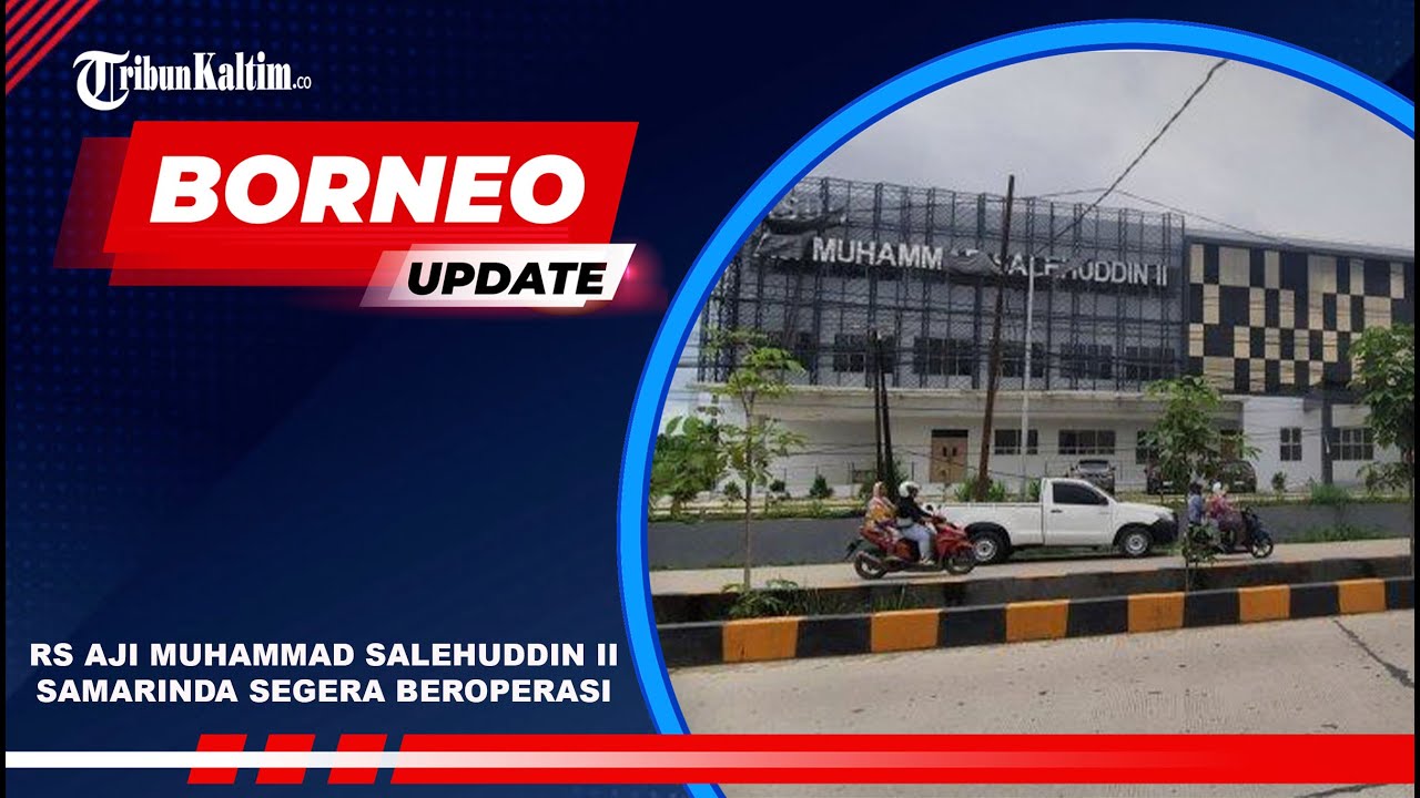 🔴BORNEO UPDATE - RSUD Aji Muhammad Salehuddin II Samarinda Segera Beroperasi
