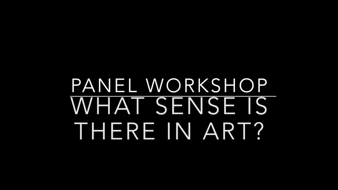 'What Sense is there in Art?' Workshop - Convened by Dr Irene Noy