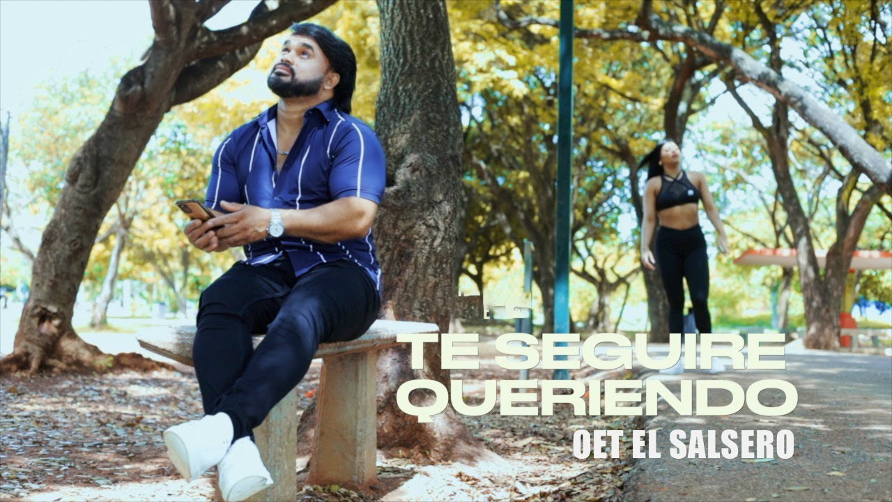 Oet El Salsero - Te seguiré queriendo (Video Oficial)