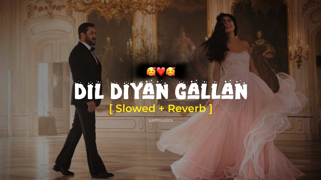 Dil Diyan Gallan [Slowed + Reverb] | Salman Khan | Katrina Kaif | Atif Aslam | @saifmusicx 