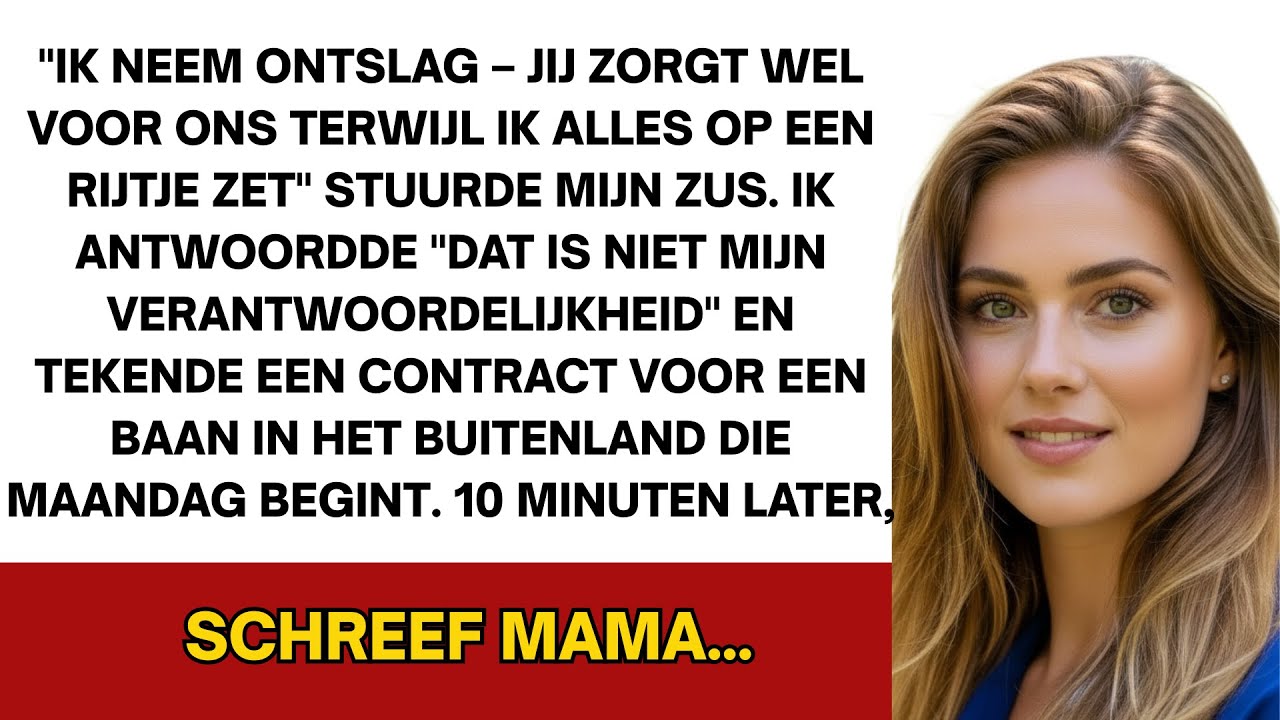 Ik neem ontslag—jij zorgt voor ons terwijl ik alles uitzoek en zaken op 'n rij zet, appte m'n zus...