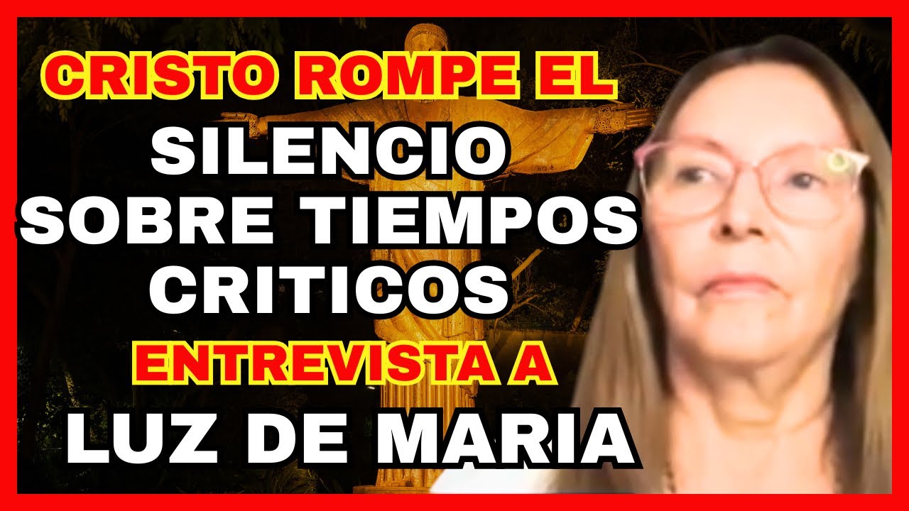LUZ DE MARIA Cristo rompe el silencio sobre estos tiempos críticos