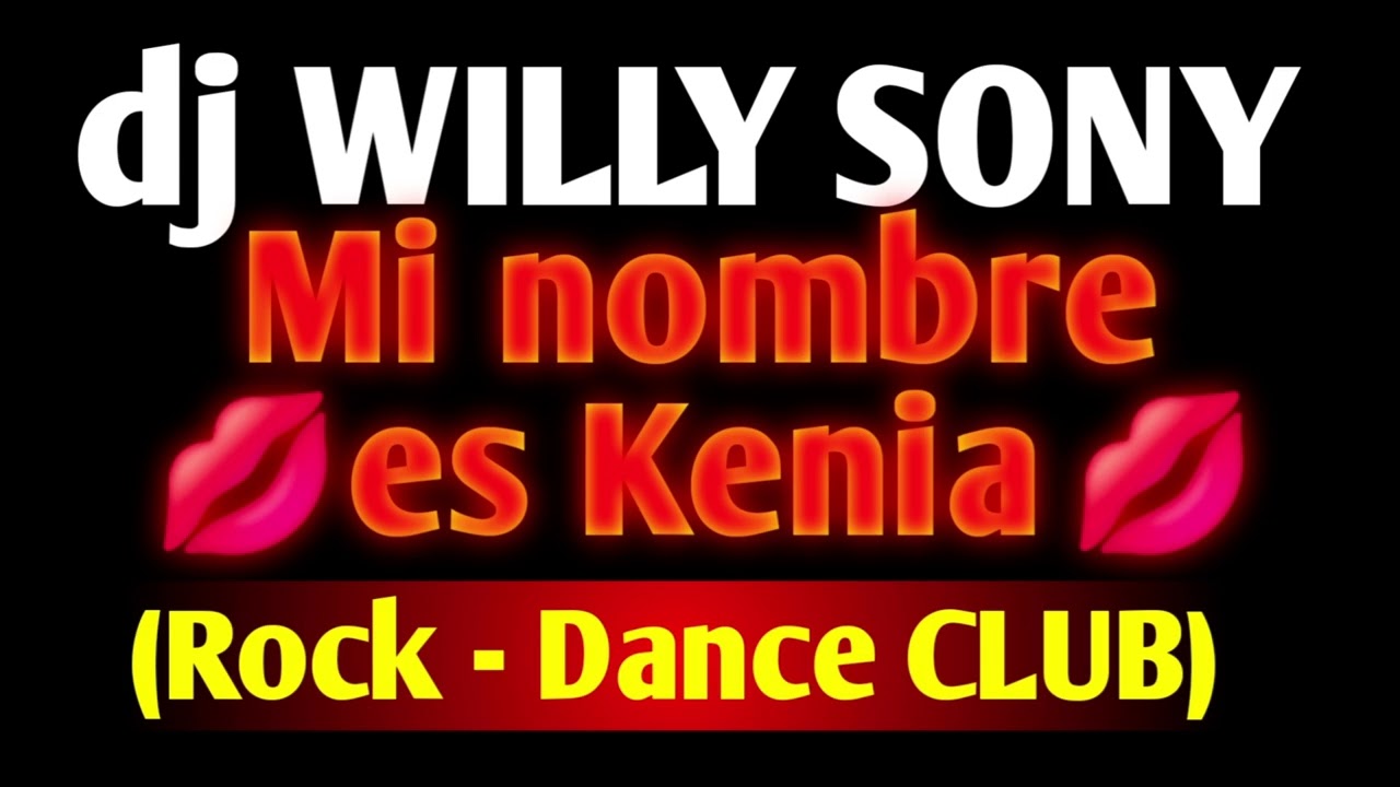 Mi nombre es Kenia (Rock - Dance CLUB) | dj Willy Sony