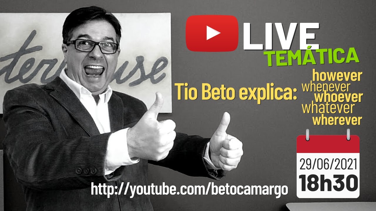 Tio Beto explica.... However, Whoever, Wherever, Whenever e Whatever