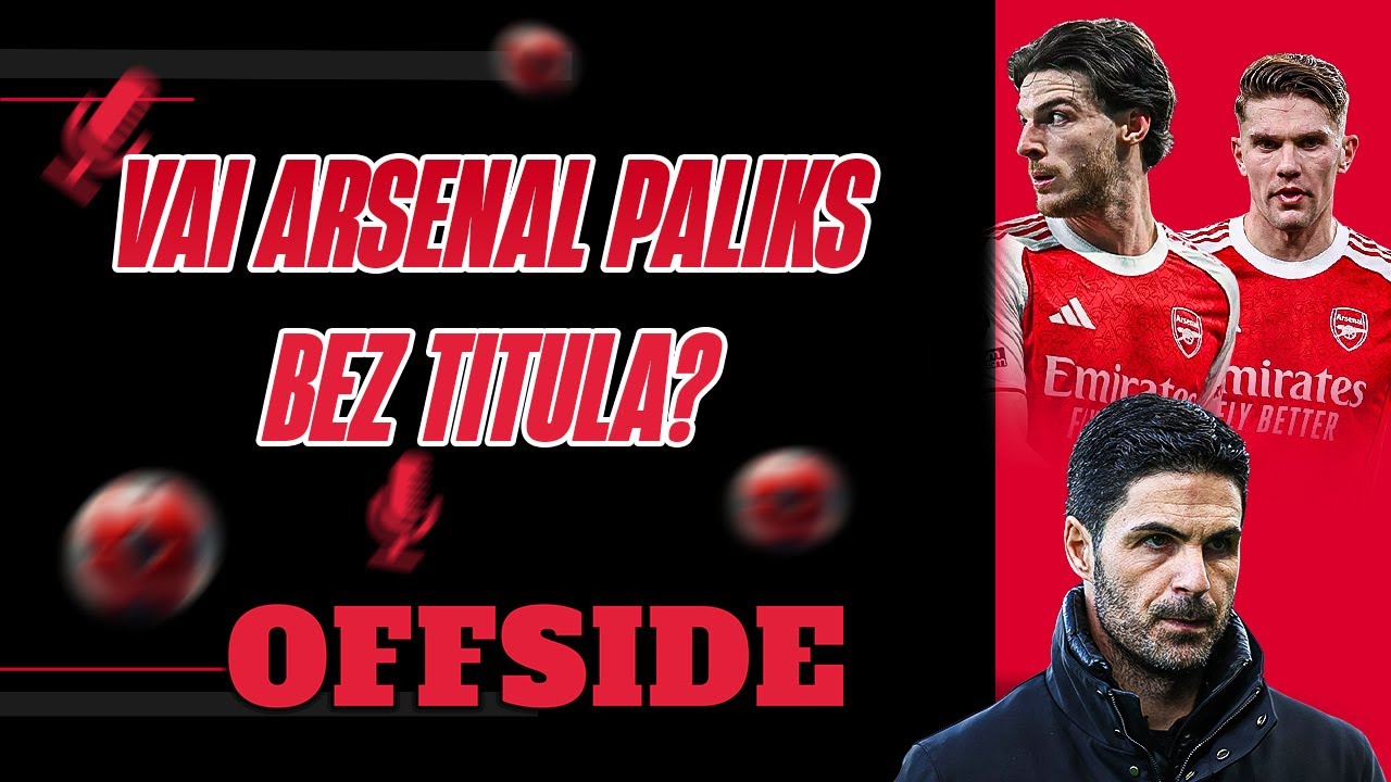 🤨 VAI ARSENAL ATKAL PAZAUDĒS TITULU? | OFFSIDE