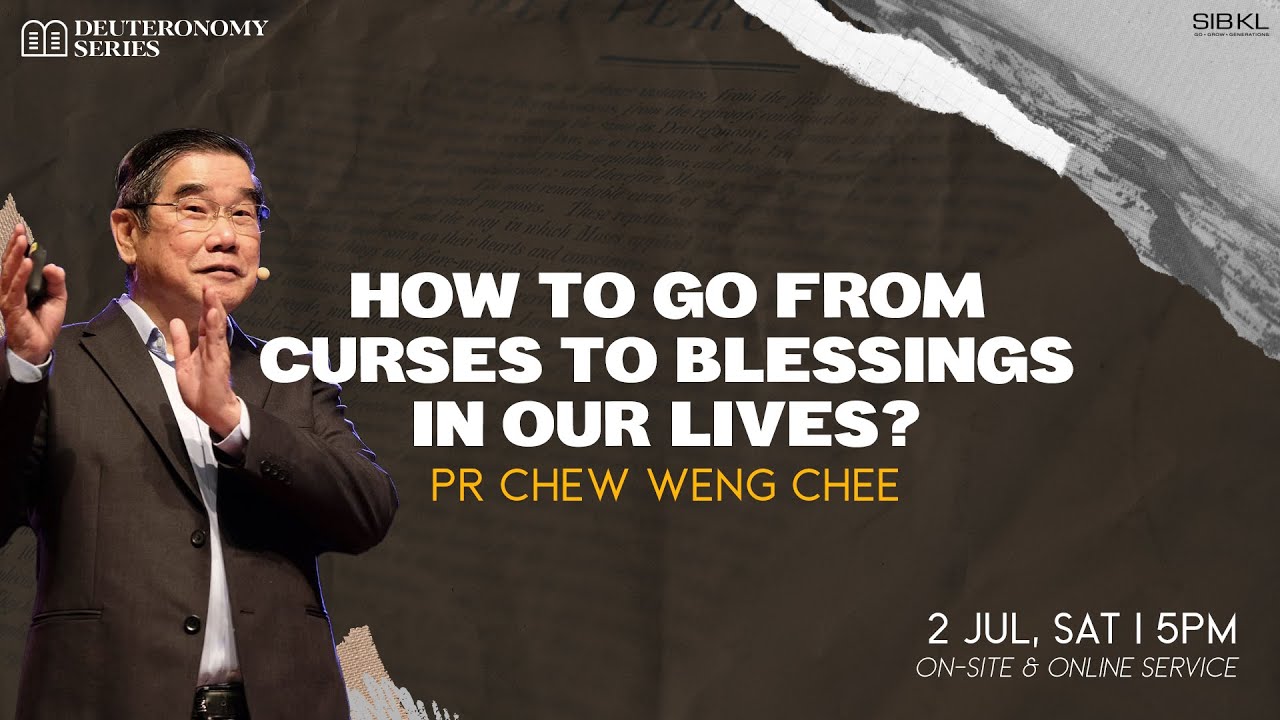 [SERMON] Deut 27-28: How To Go From Curses to Blessings in Our Lives? - Pr Chew Weng Chee // 2 July