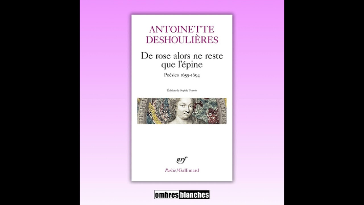 Classiques au détail → Antoinette Deshouilières, De rose alors ne reste que l’épine