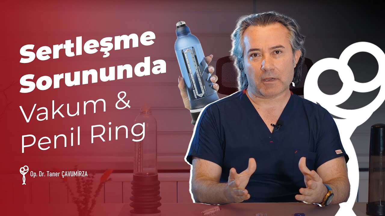Op. Dr. Taner Çavumirza | Sertleşme Sorununda Vakum & Penil Ring
