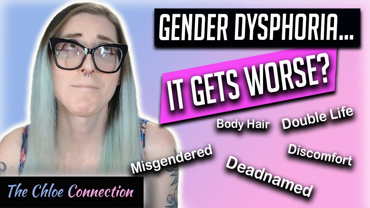 Why Gender Dysphoria Often Gets Worse Before Getting Better | MTF FTM Transgender Transition