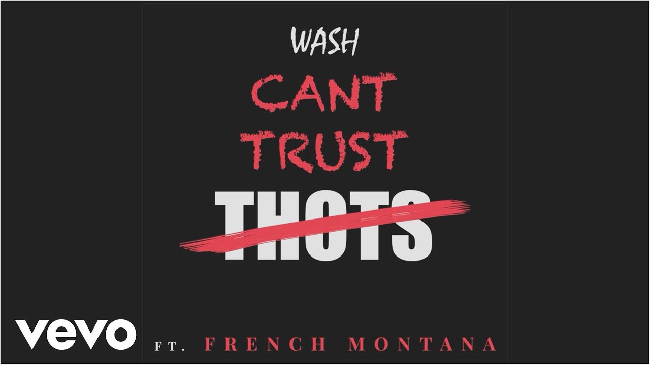 Wash - Can't Trust Thots (Audio Video) ft. French Montana