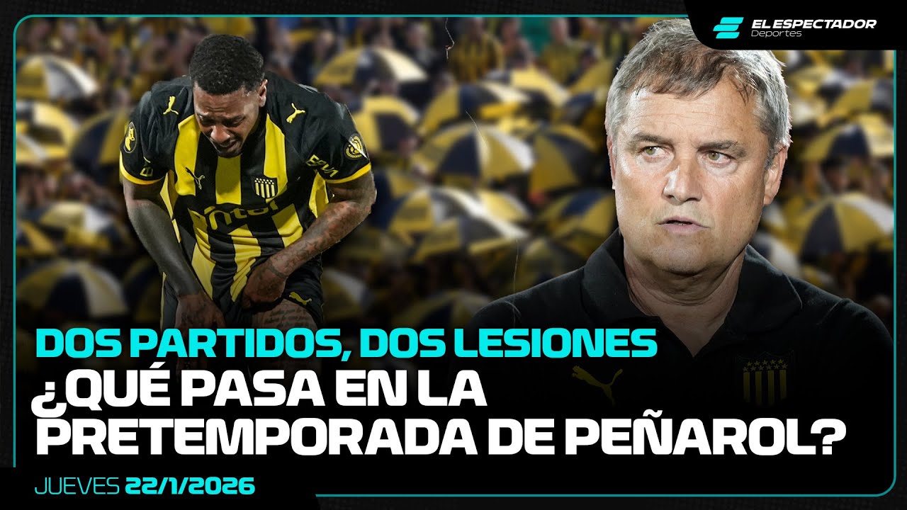 DOS PARTIDOS, DOS LESIONES ¿QUÉ PASA EN LA PRETEMPORADA DE PEÑAROL? | LA MAÑANA DEL FÚTBOL | 22/1/26